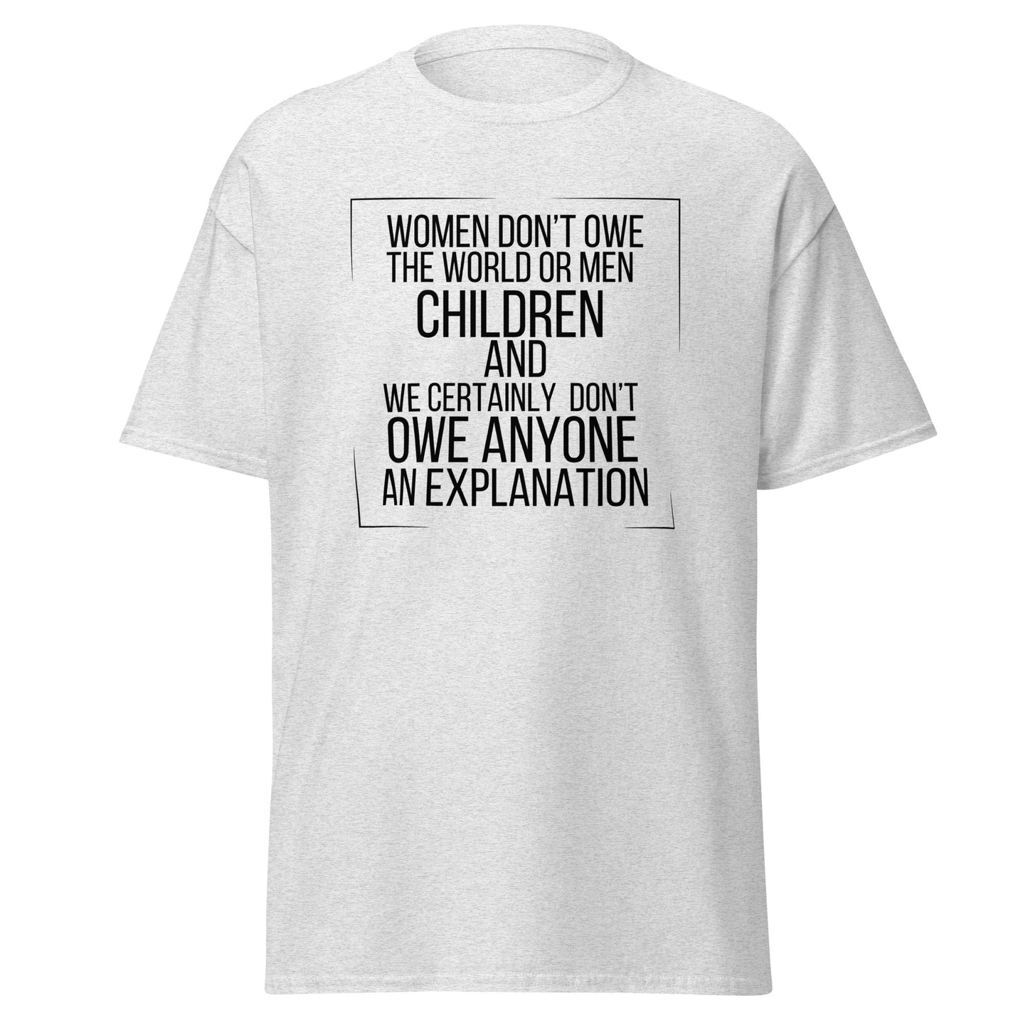 Women don’t owe Unisex classic tee