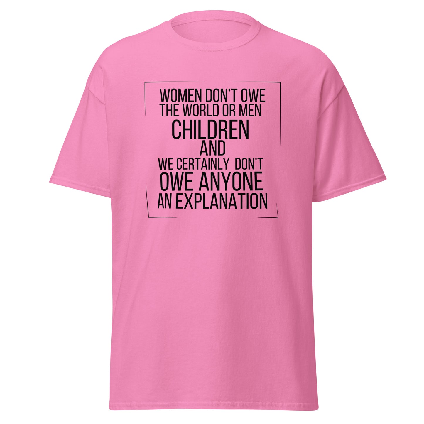 Women don’t owe Unisex classic tee