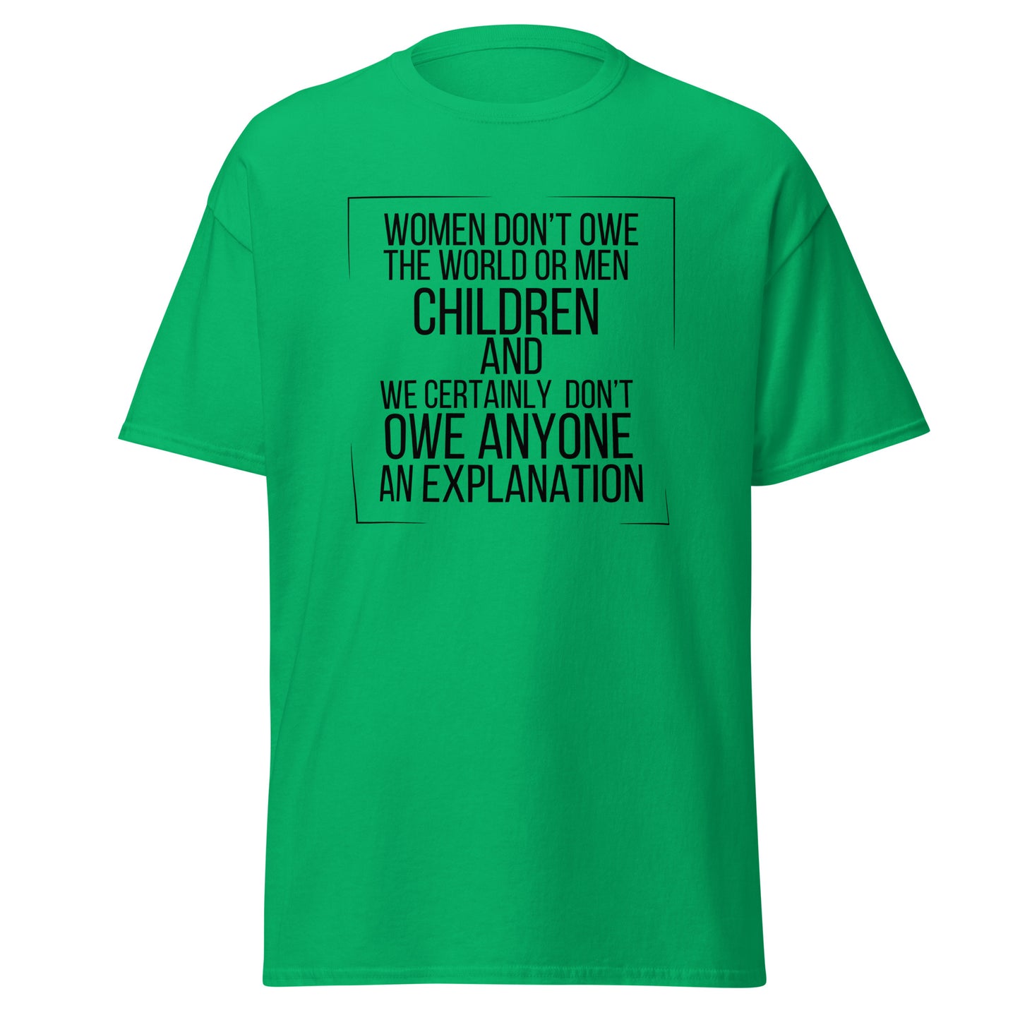 Women don’t owe Unisex classic tee