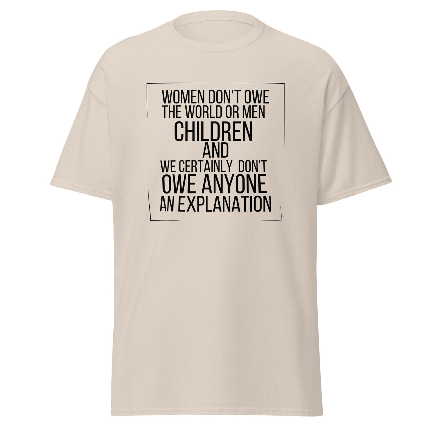 Women don’t owe Unisex classic tee
