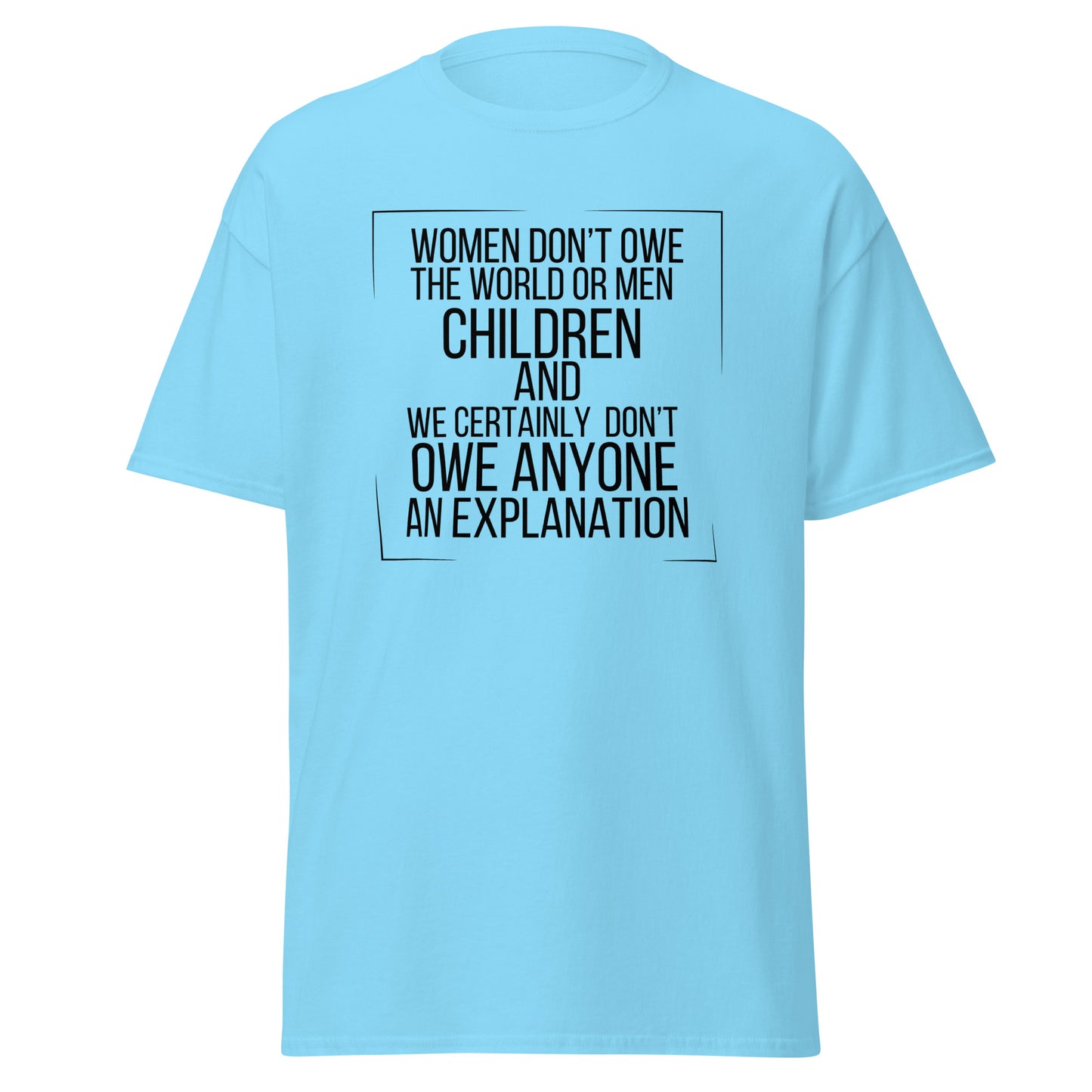 Women don’t owe Unisex classic tee