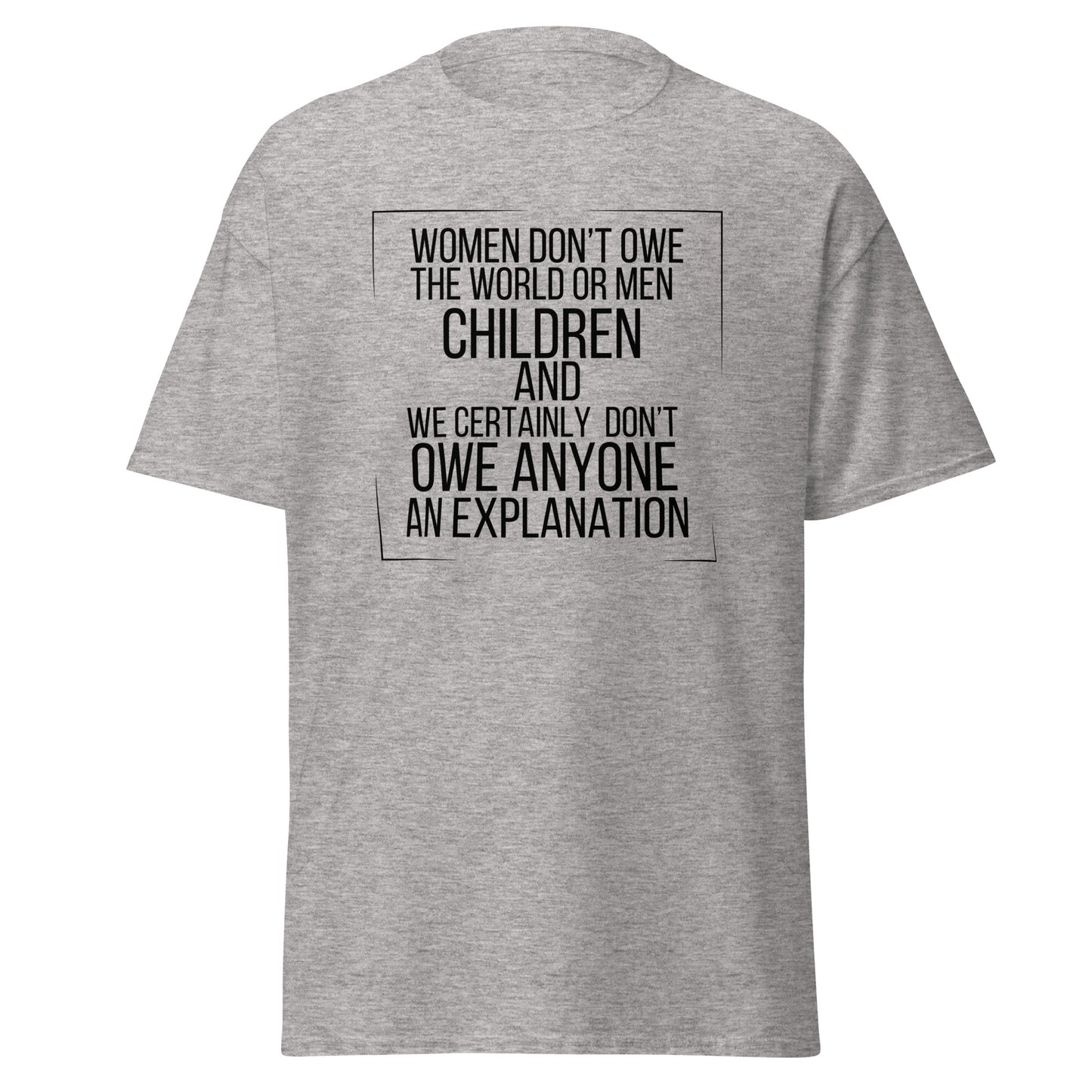 Women don’t owe Unisex classic tee