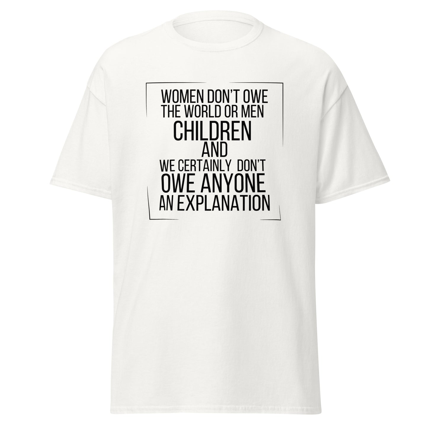 Women don’t owe Unisex classic tee