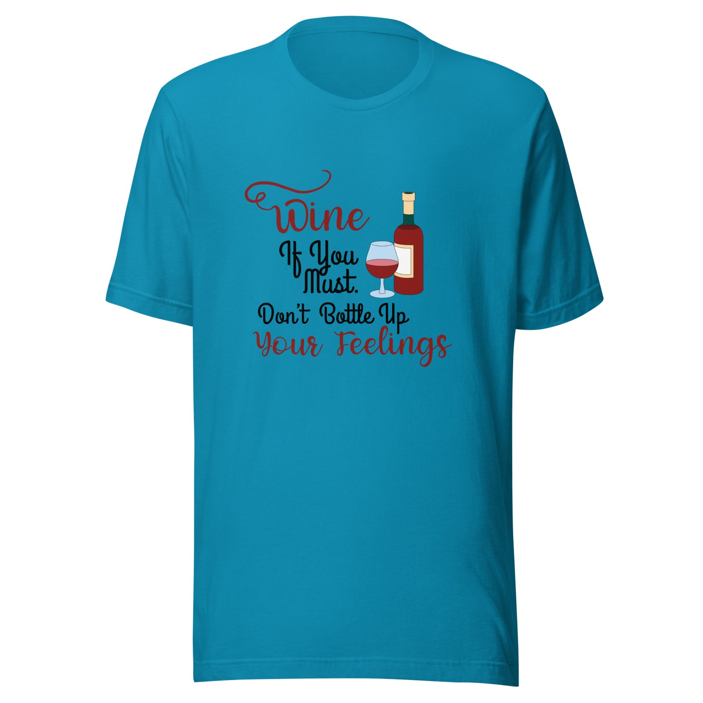 Wine if you must Unisex t-shirt