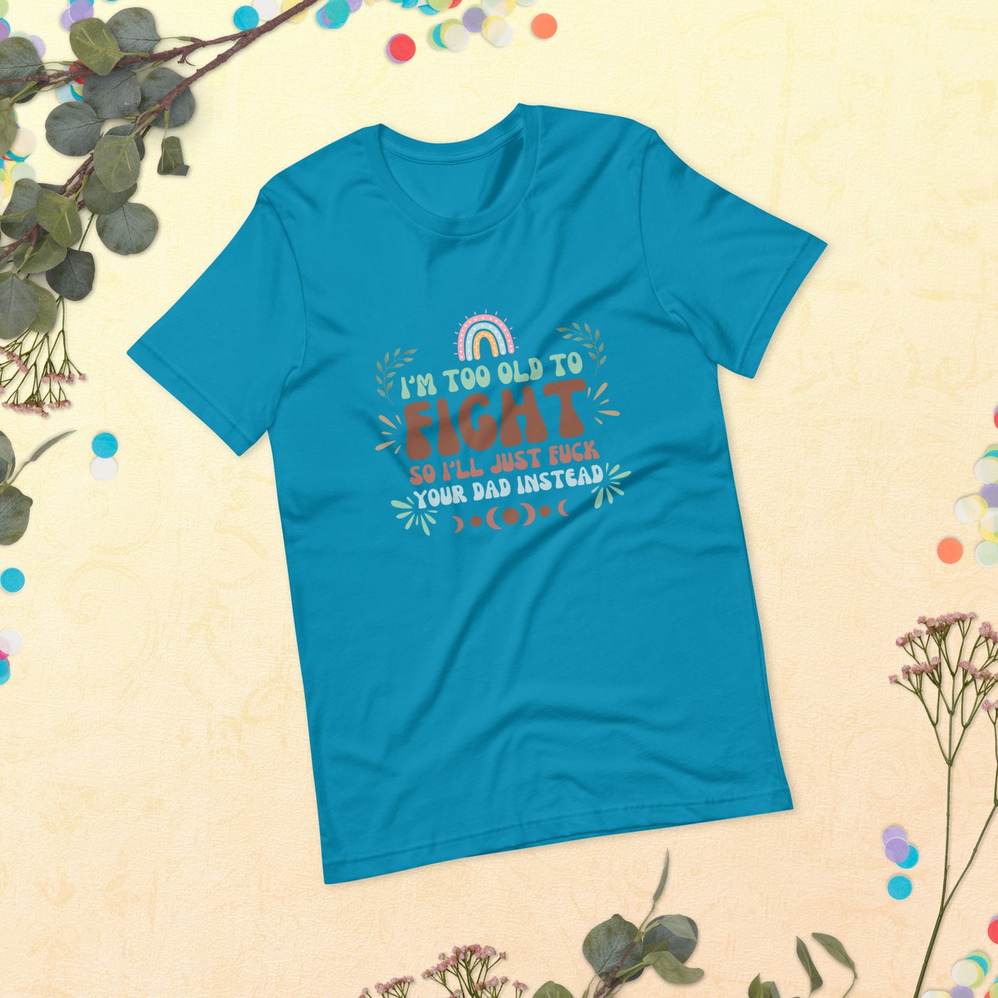 I’m too old Unisex t-shirt