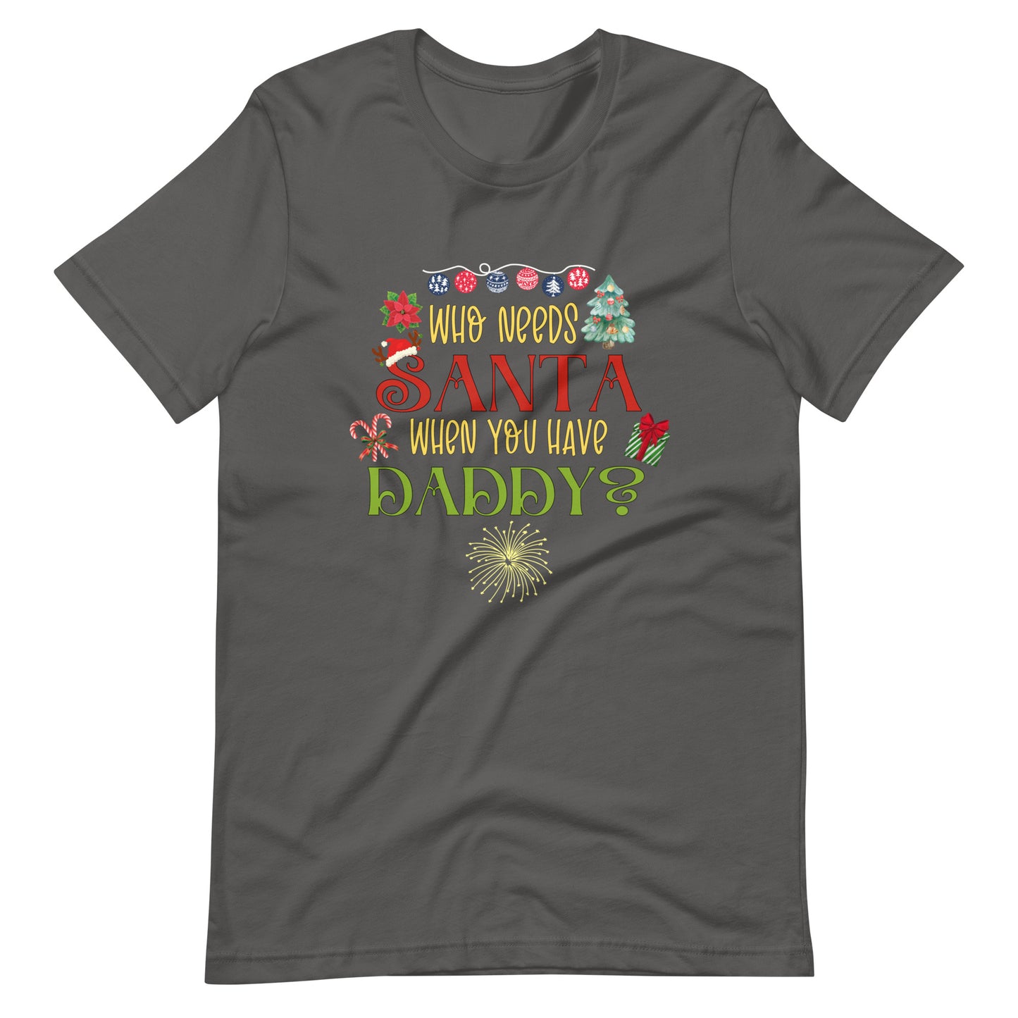 Who need Santa Unisex t-shirt