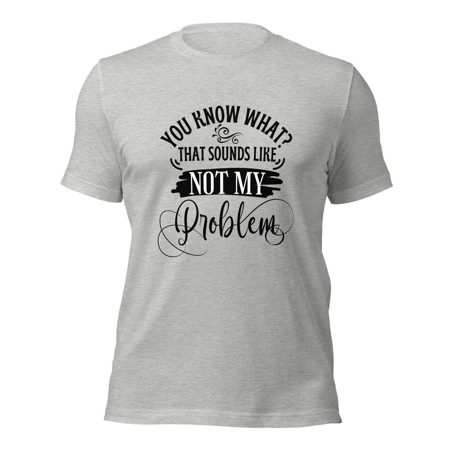 Not my problem Unisex t-shirt