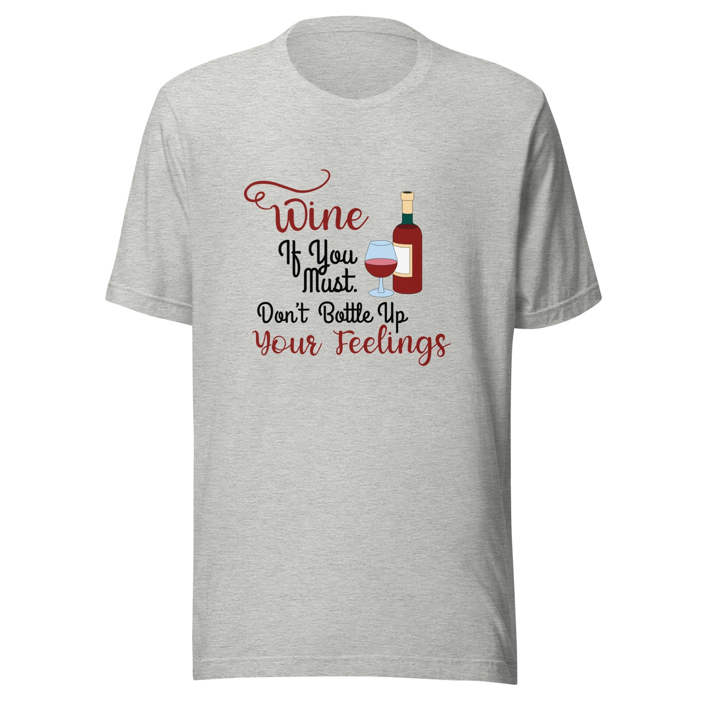 Wine if you must Unisex t-shirt