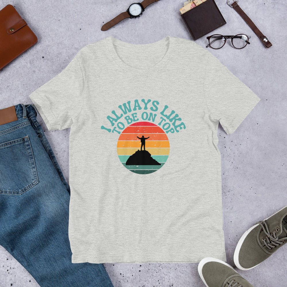 I like to be on top Unisex t-shirt
