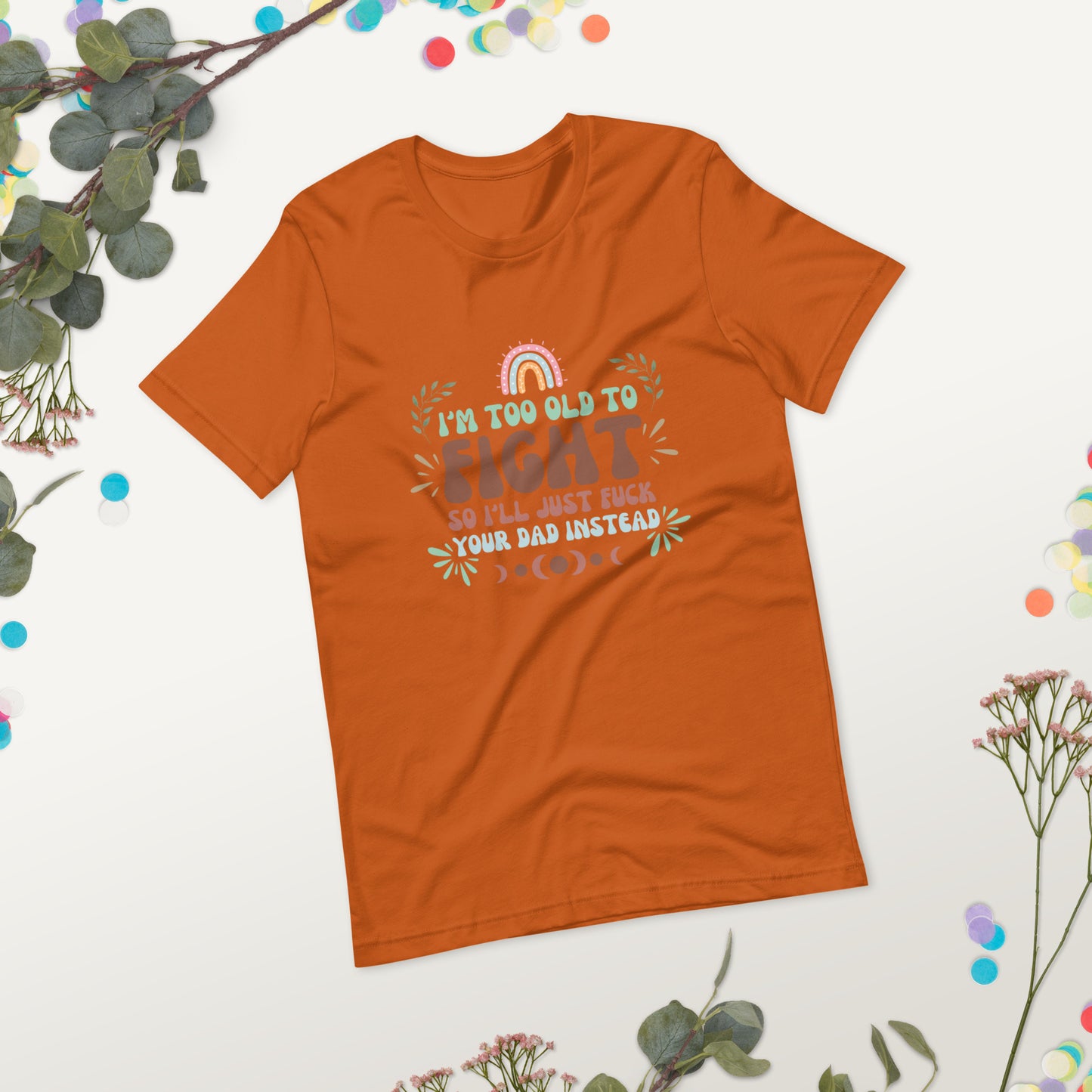 I’m too old Unisex t-shirt