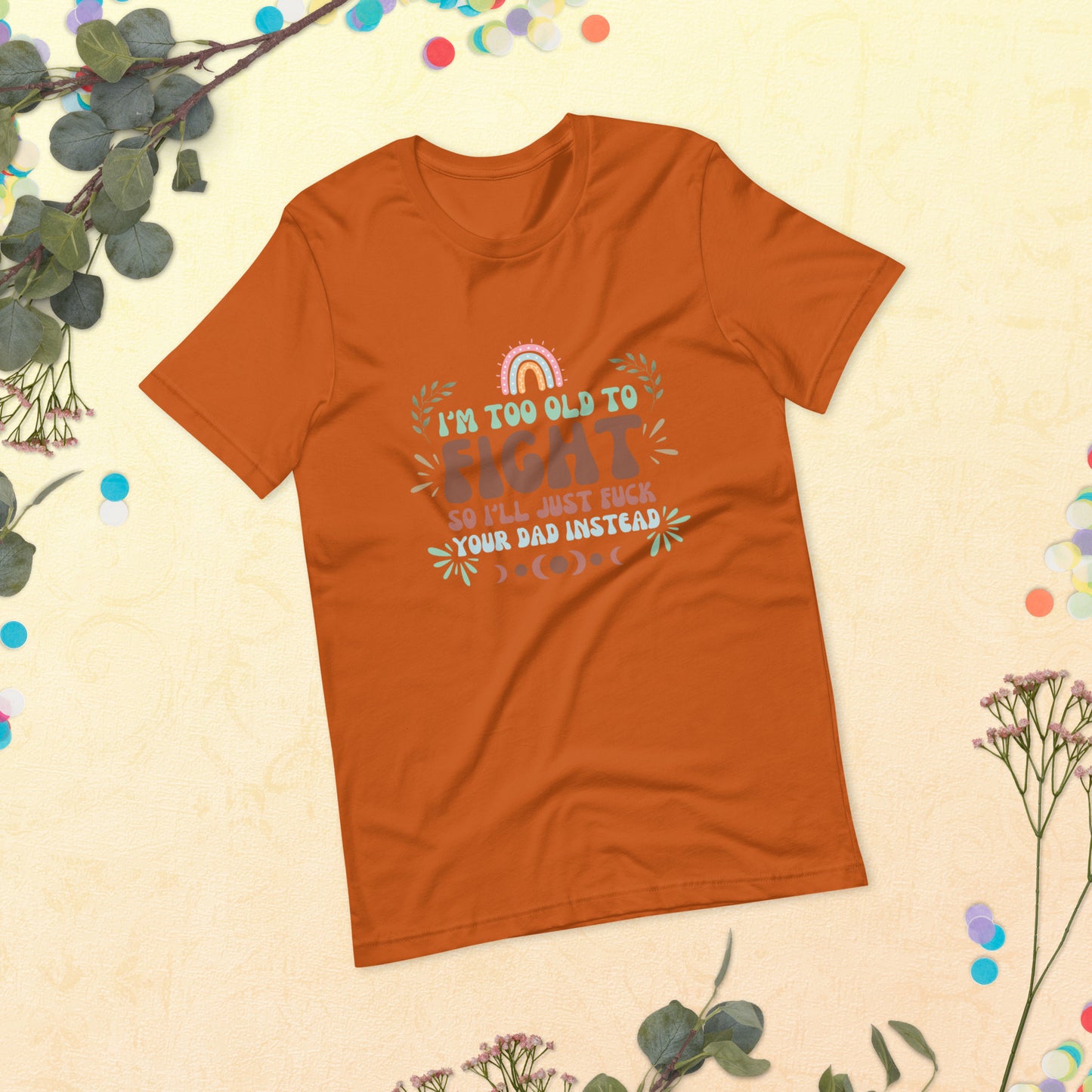 I’m too old Unisex t-shirt