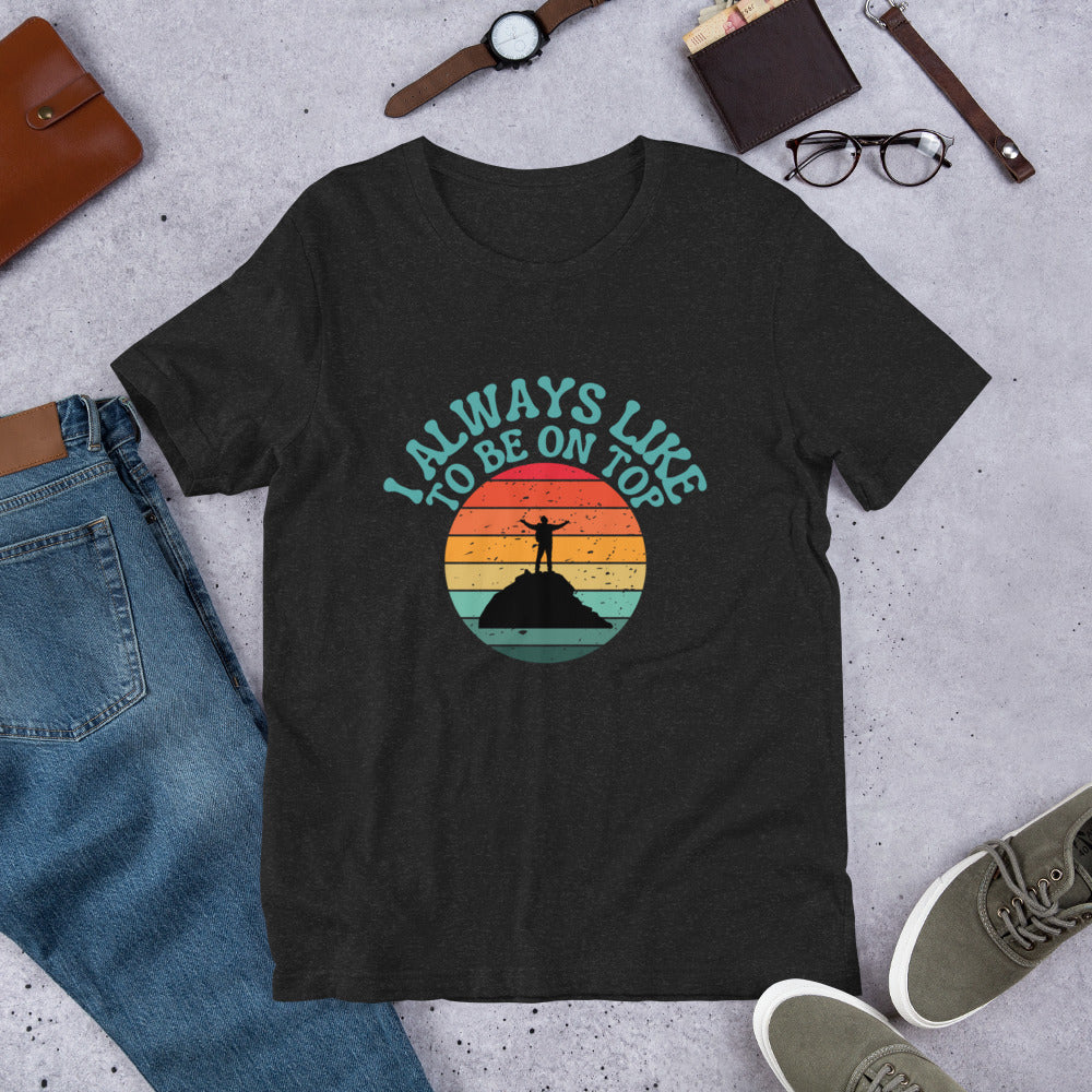I like to be on top Unisex t-shirt