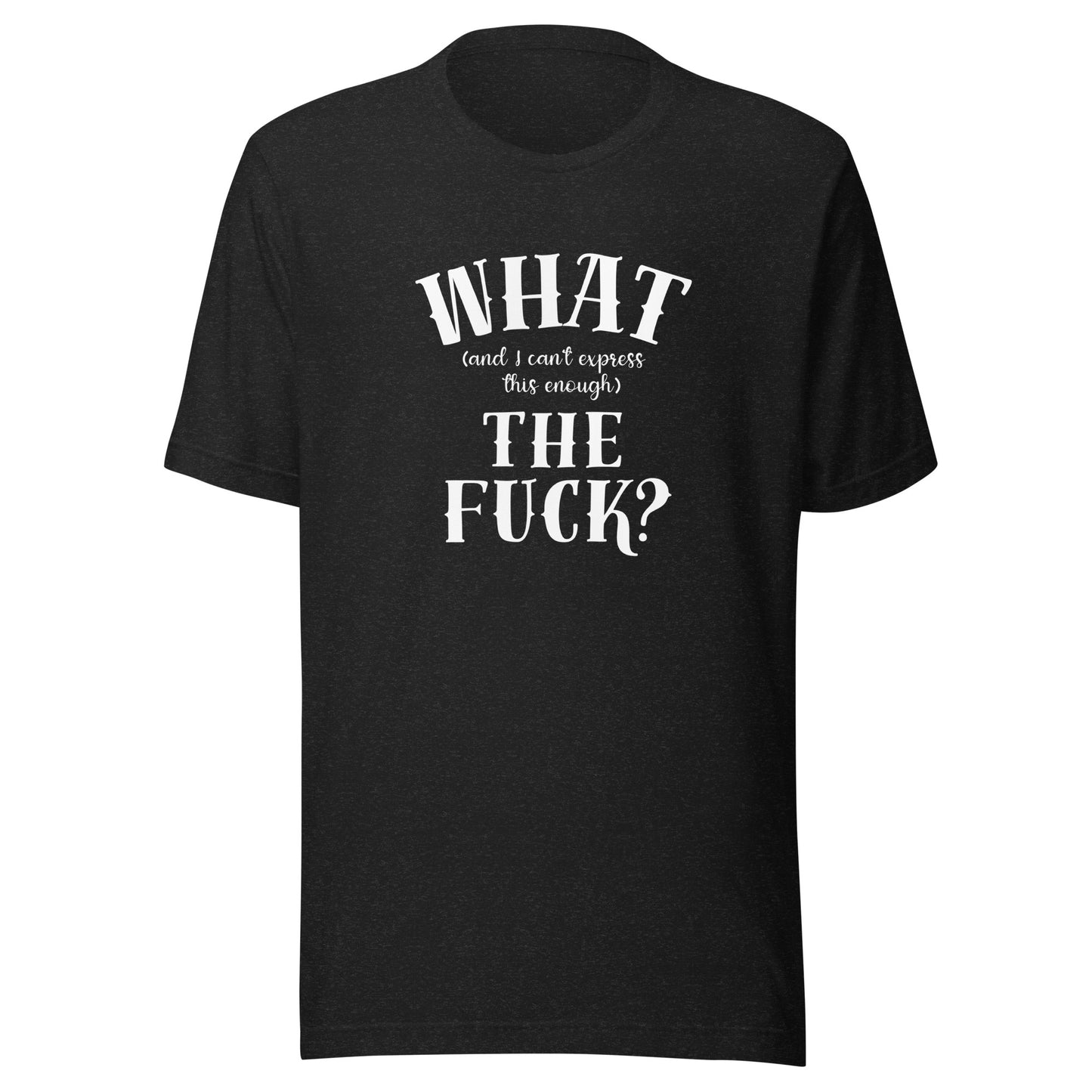 What the fuck Unisex t-shirt