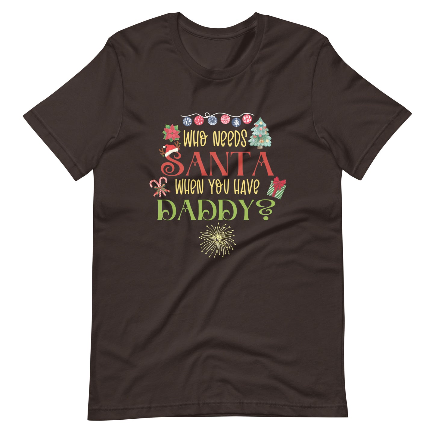 Who need Santa Unisex t-shirt