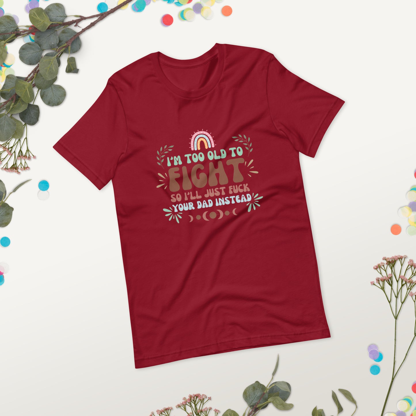 I’m too old Unisex t-shirt