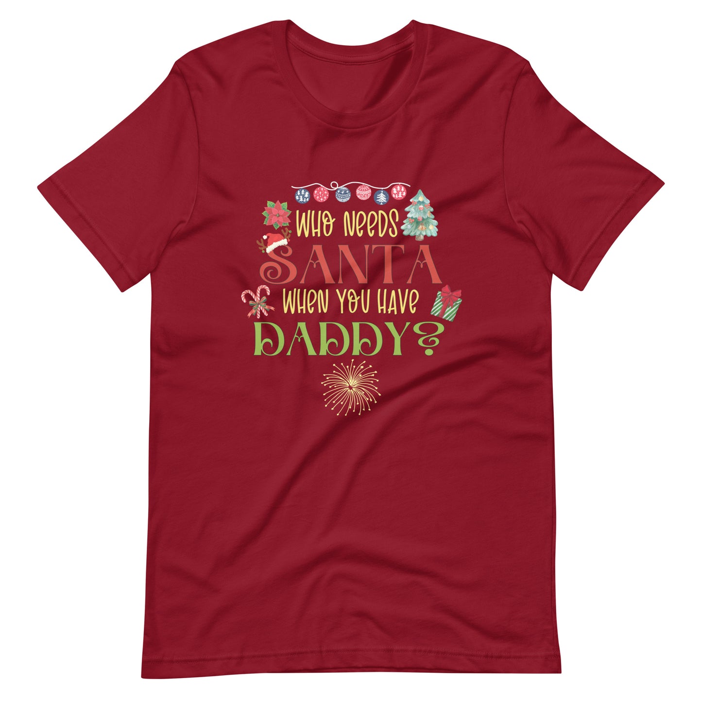 Who need Santa Unisex t-shirt