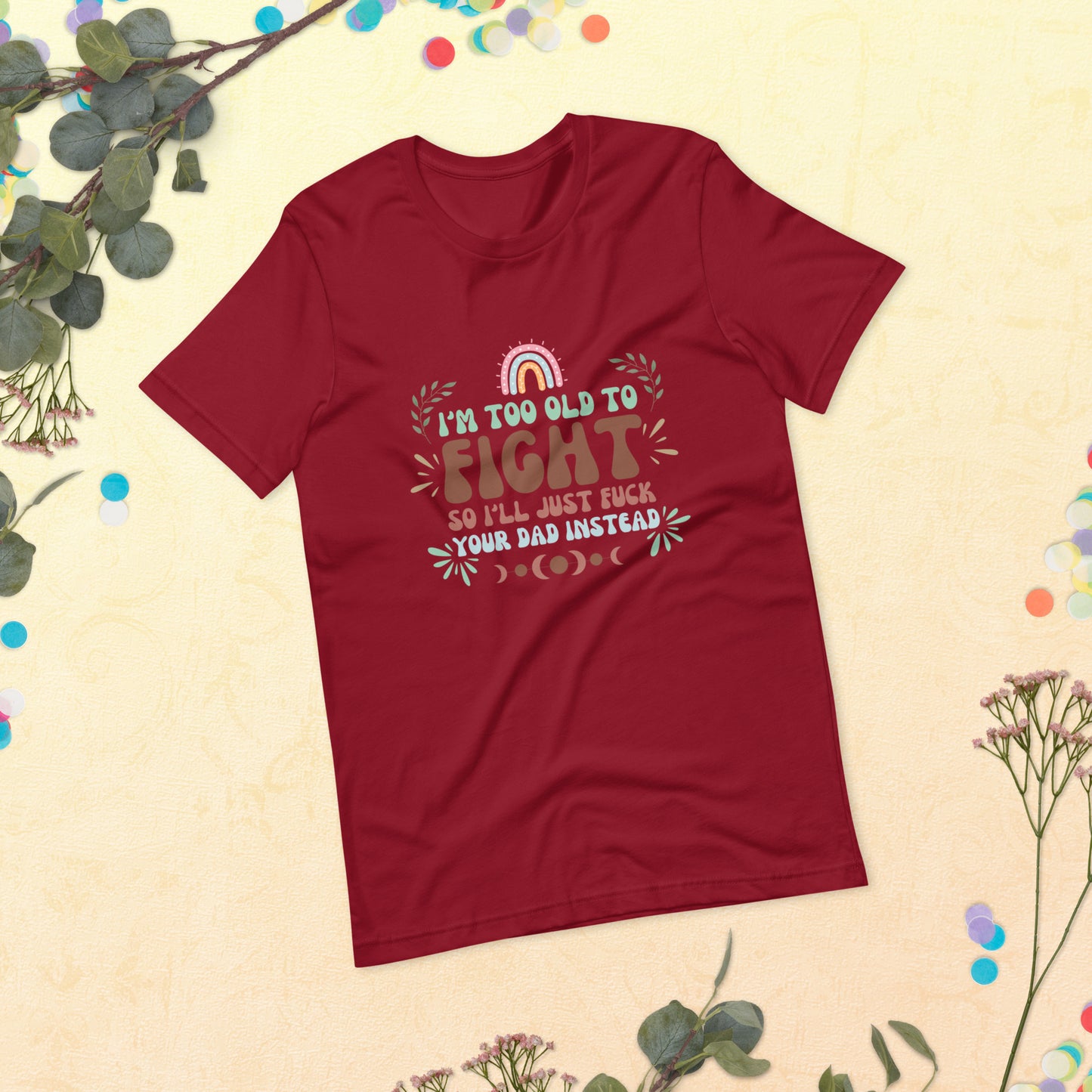 I’m too old Unisex t-shirt