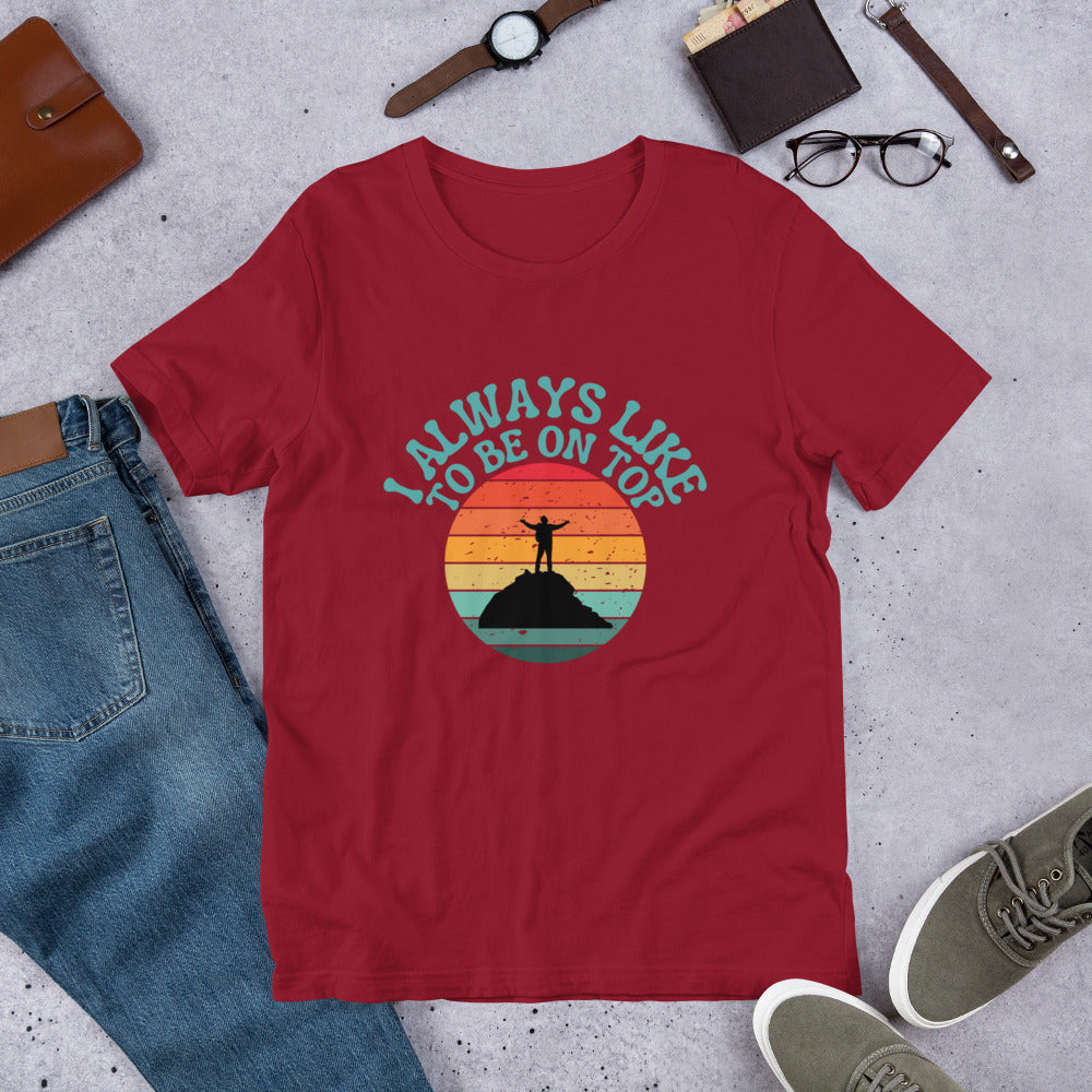 I like to be on top Unisex t-shirt