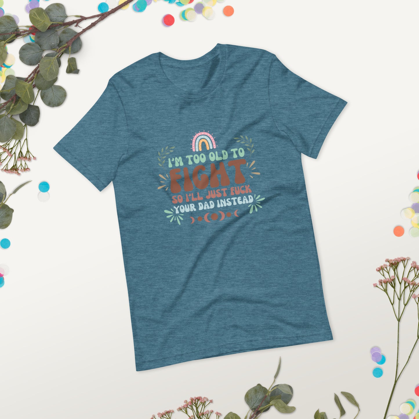 I’m too old Unisex t-shirt