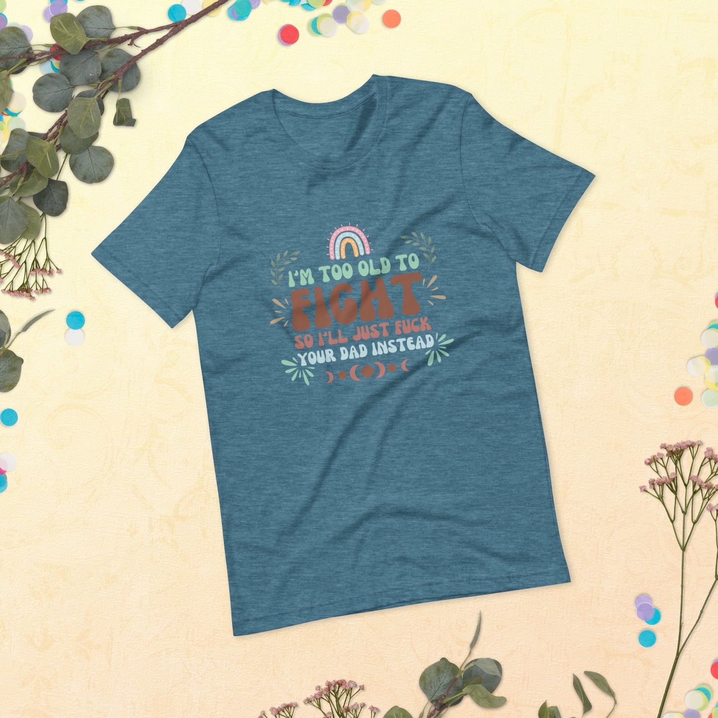 I’m too old Unisex t-shirt