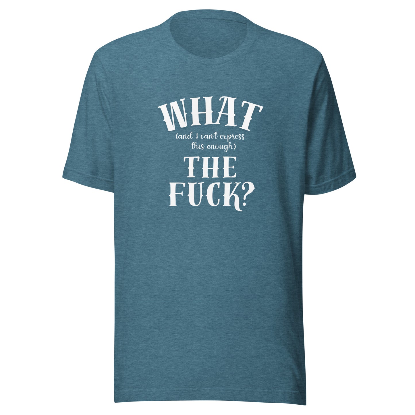 What the fuck Unisex t-shirt