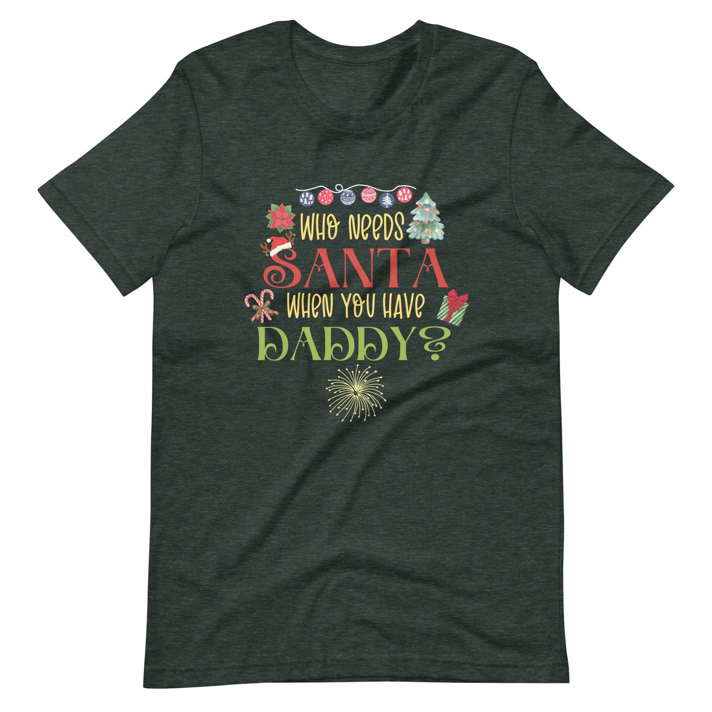 Who need Santa Unisex t-shirt