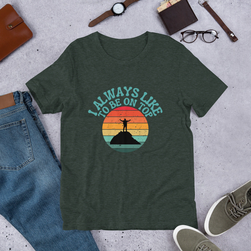 I like to be on top Unisex t-shirt