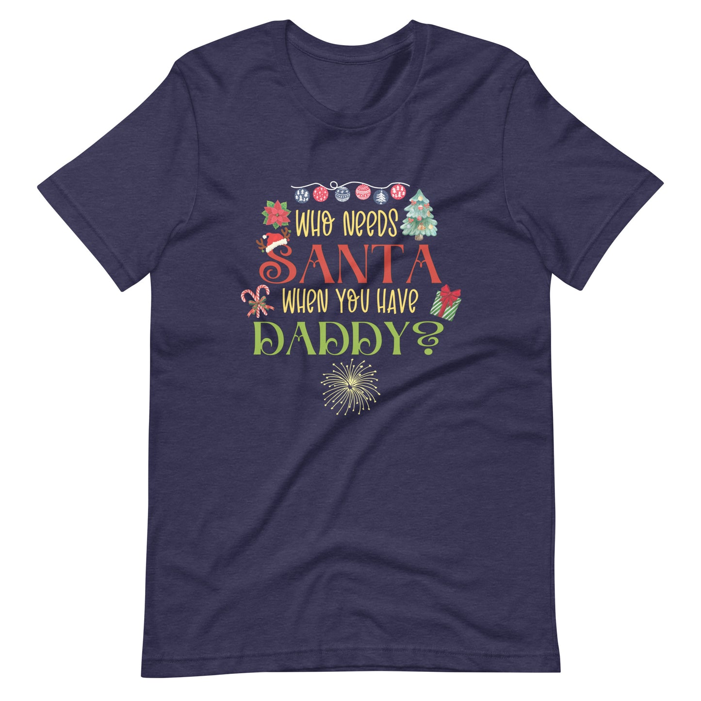 Who need Santa Unisex t-shirt