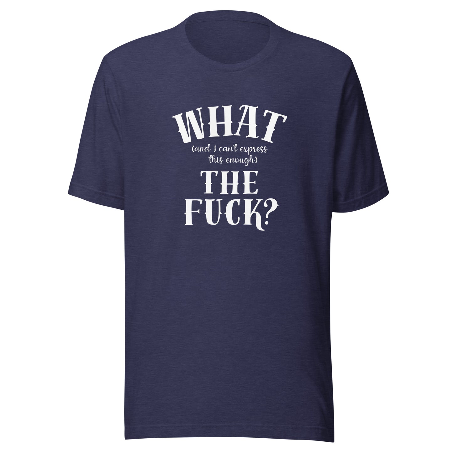 What the fuck Unisex t-shirt