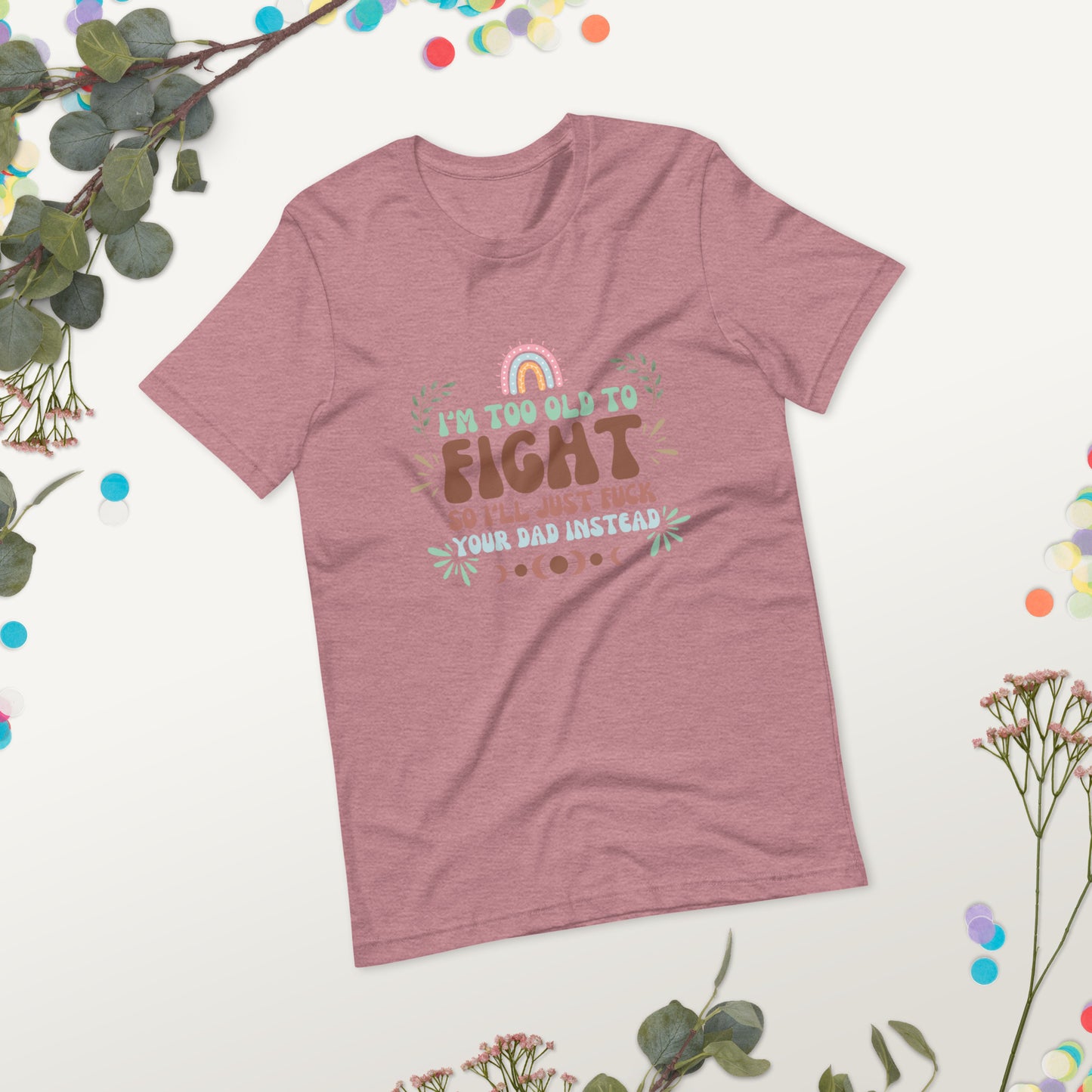 I’m too old Unisex t-shirt