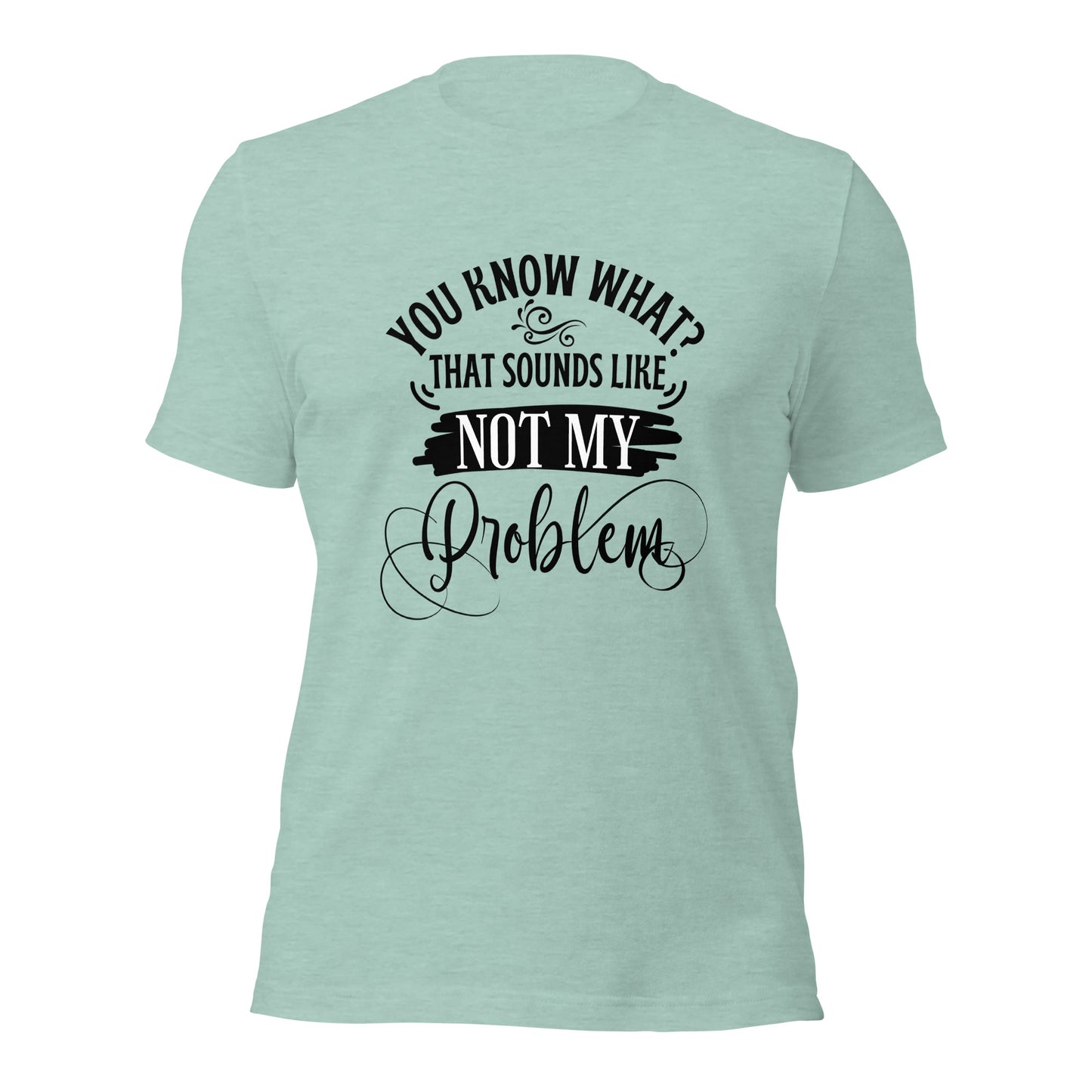 Not my problem Unisex t-shirt