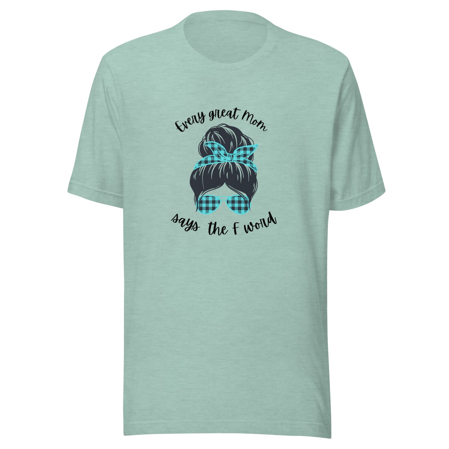 Every great mom Unisex t-shirt