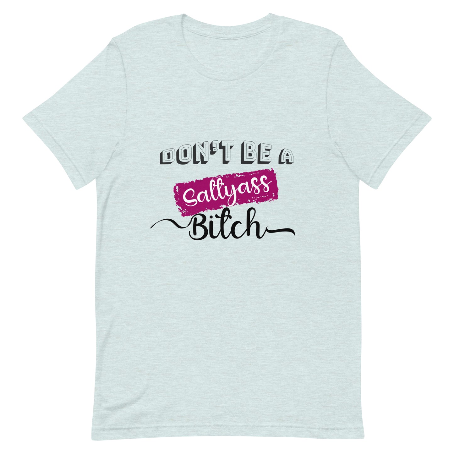 Don’t be a Unisex t-shirt