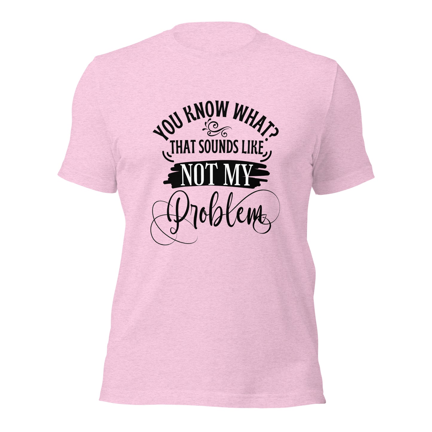 Not my problem Unisex t-shirt