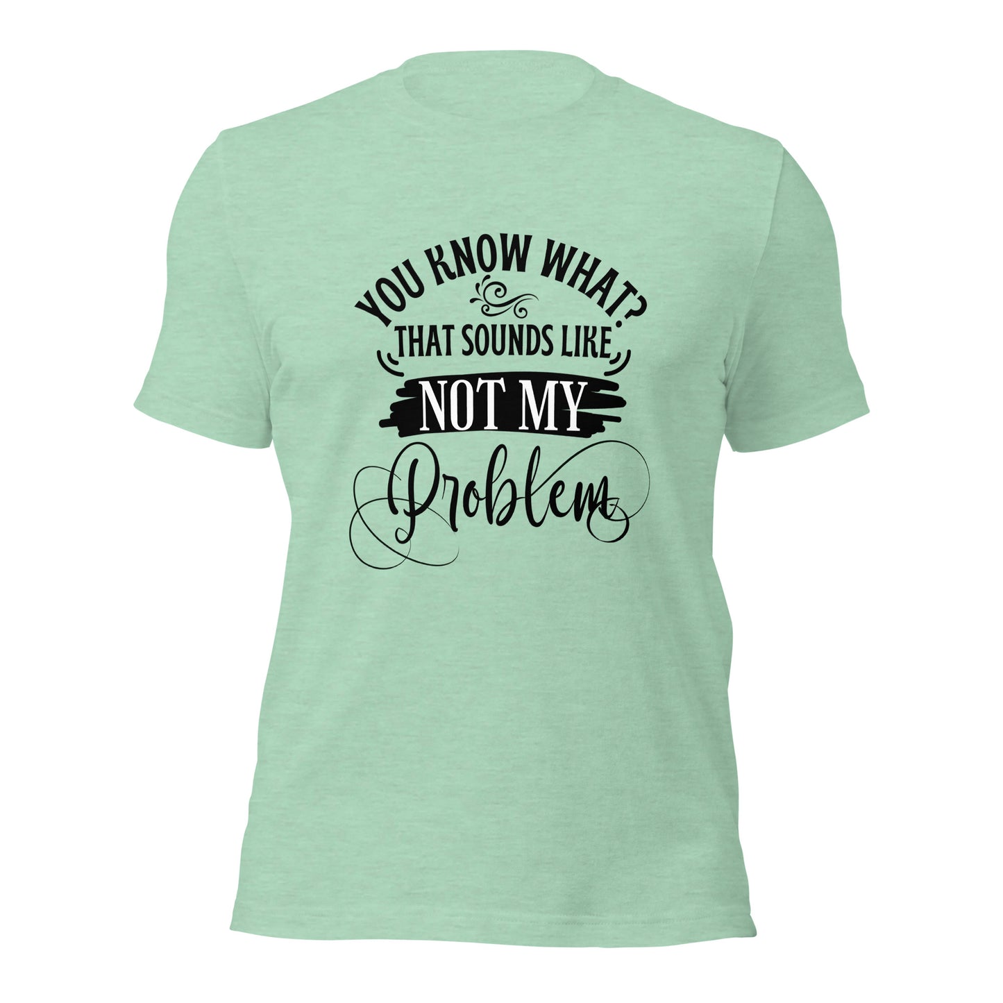 Not my problem Unisex t-shirt