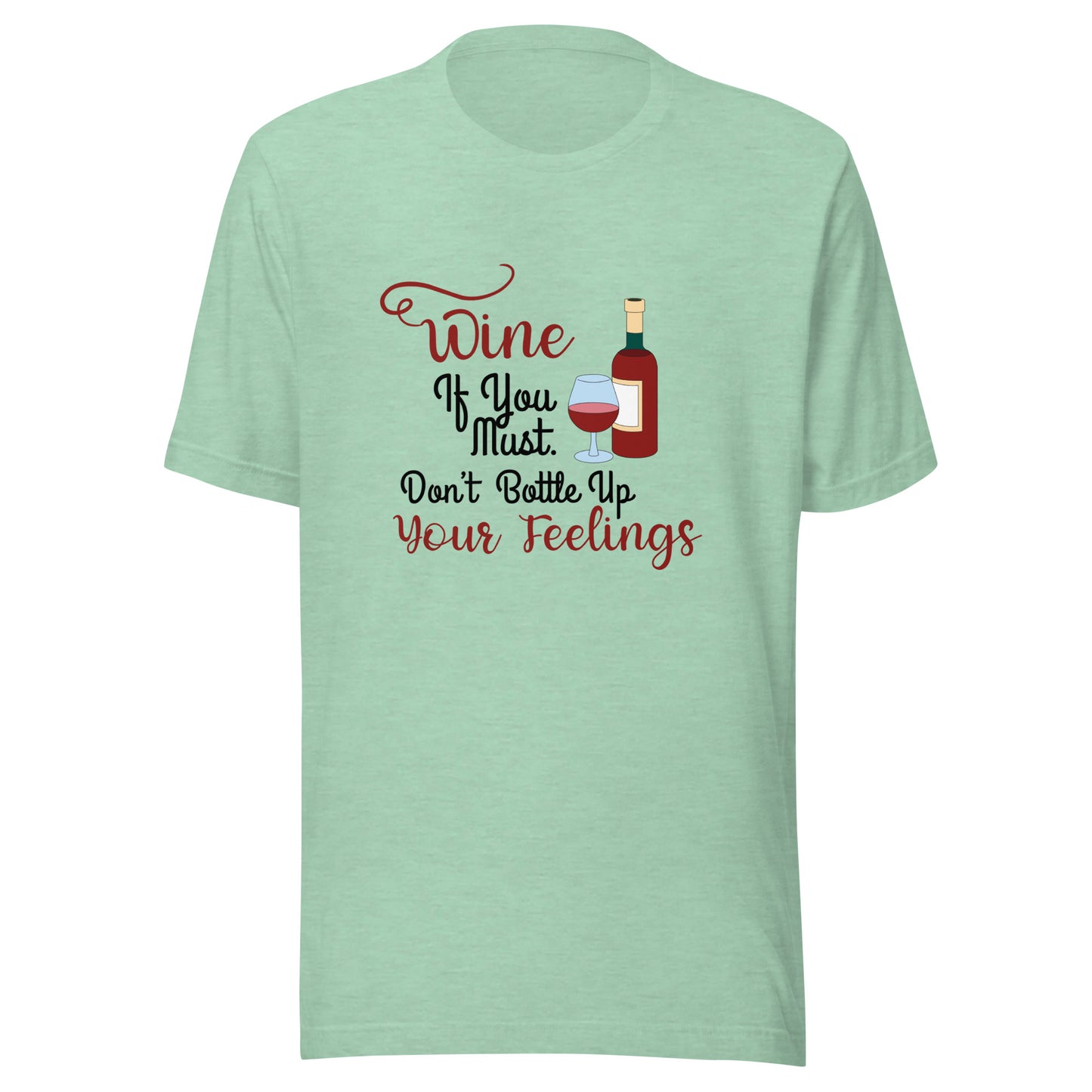Wine if you must Unisex t-shirt