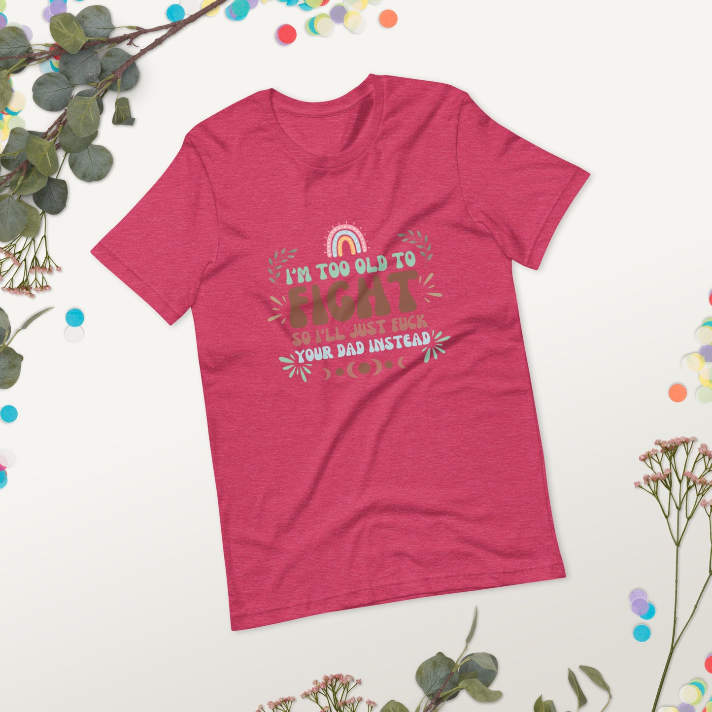 I’m too old Unisex t-shirt
