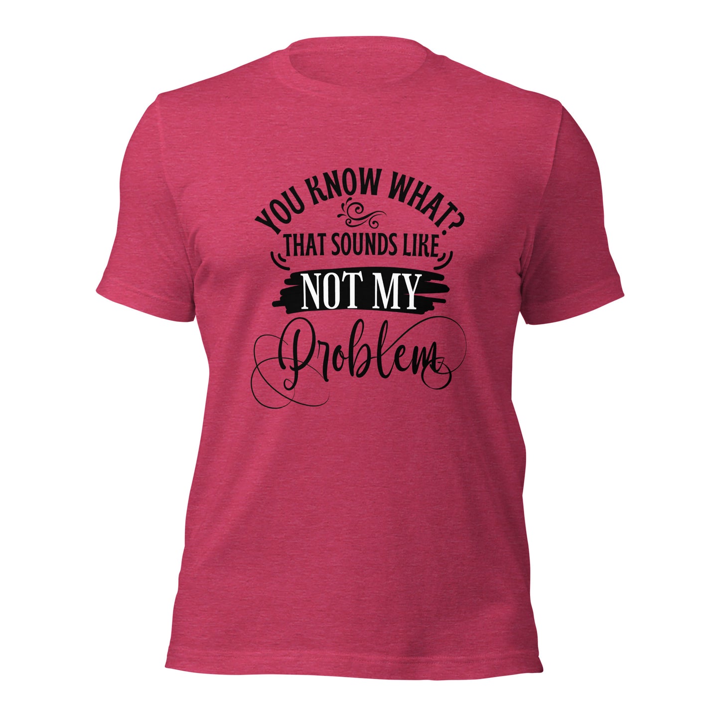 Not my problem Unisex t-shirt