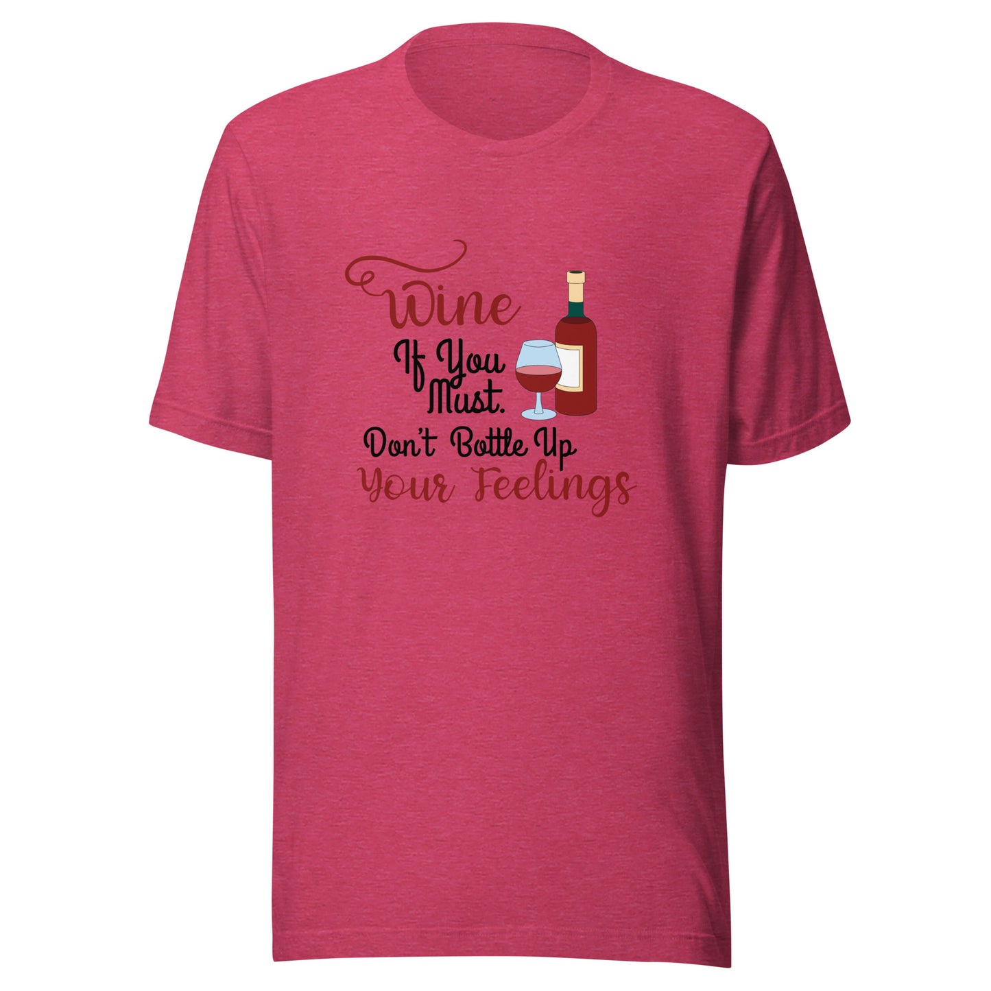Wine if you must Unisex t-shirt