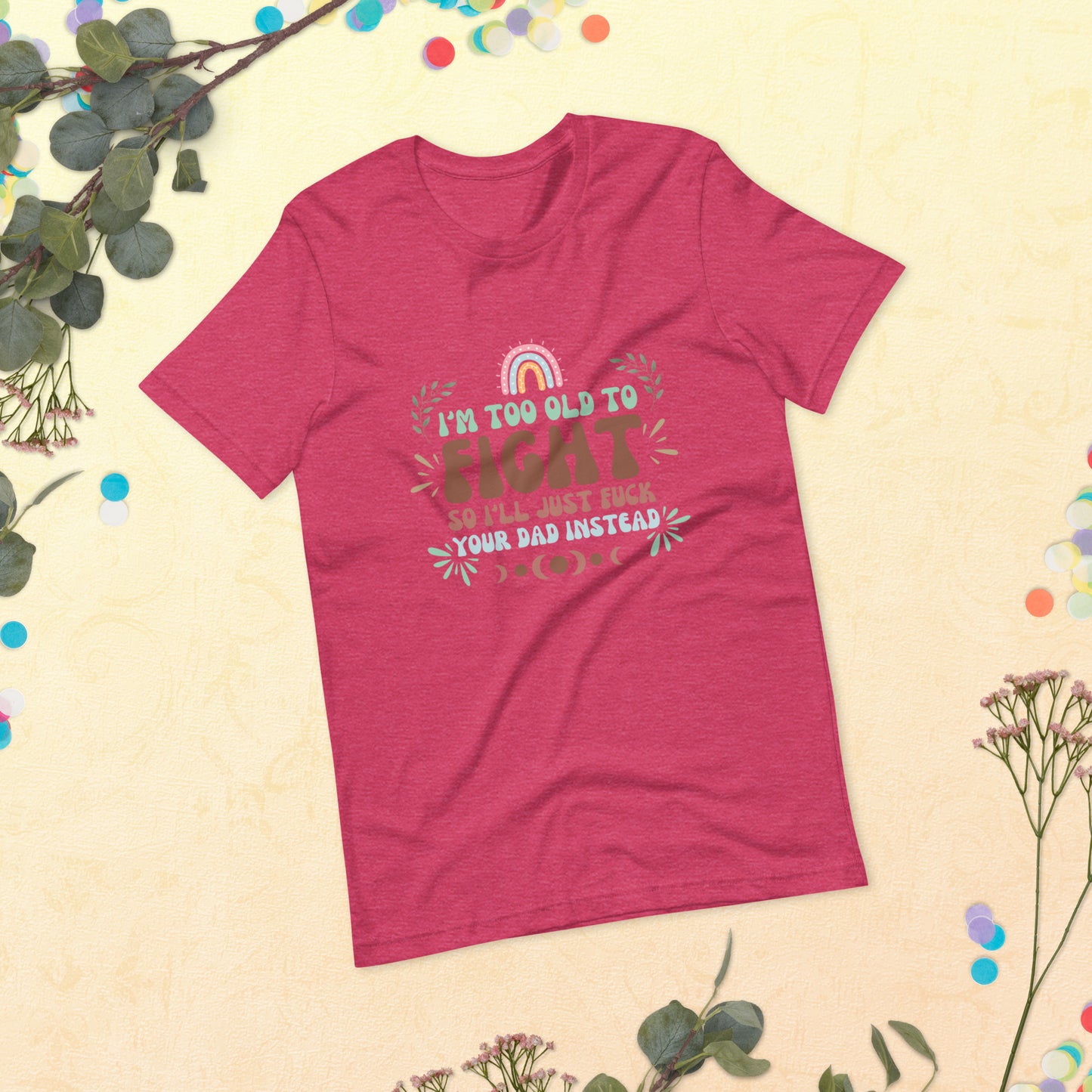 I’m too old Unisex t-shirt