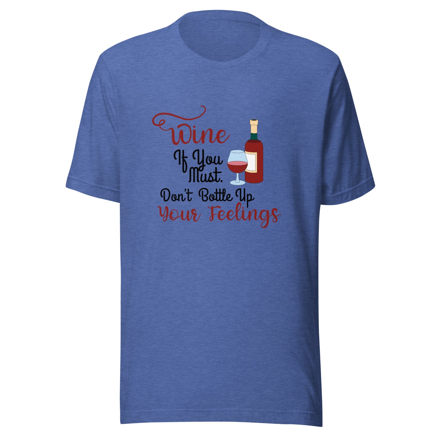 Wine if you must Unisex t-shirt