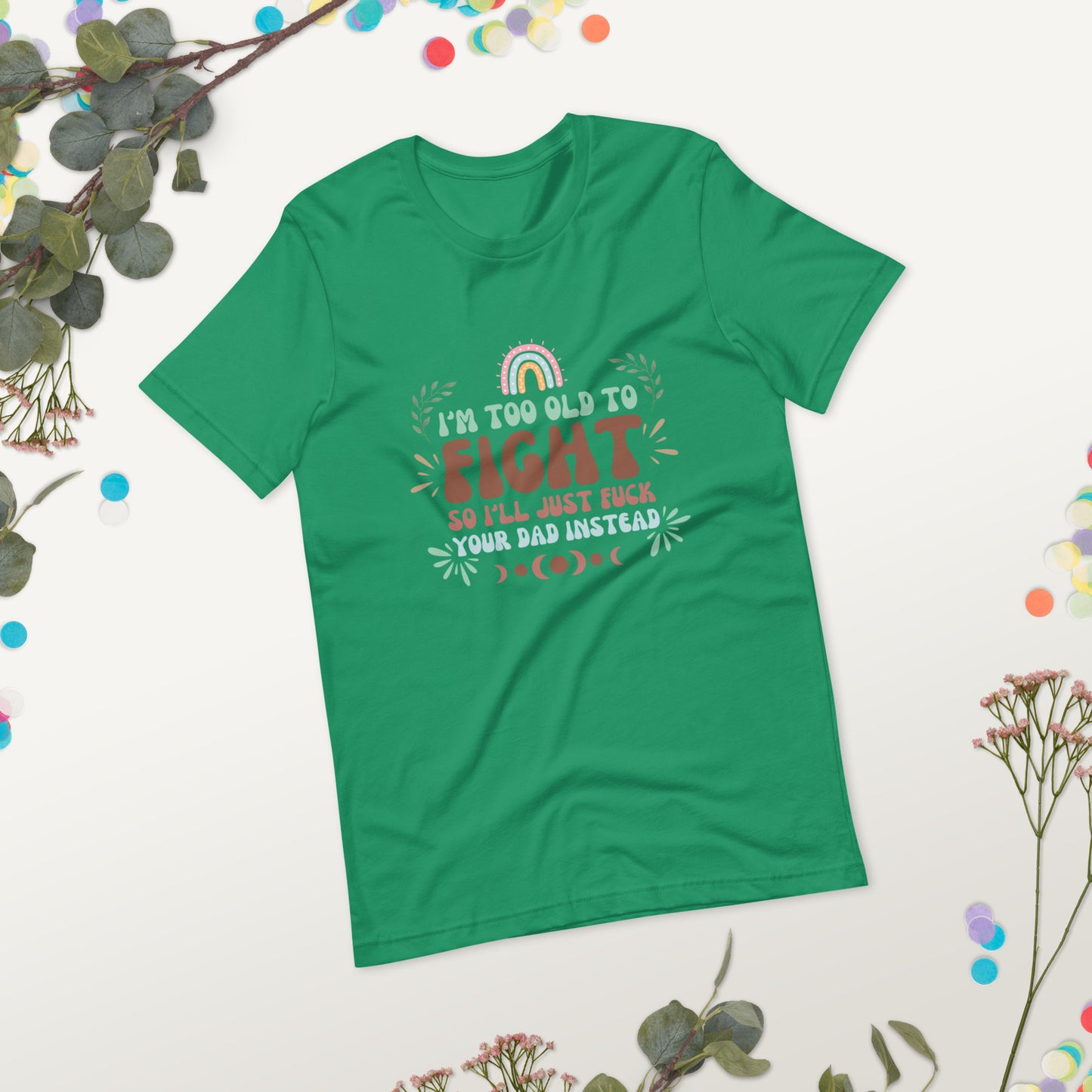 I’m too old Unisex t-shirt