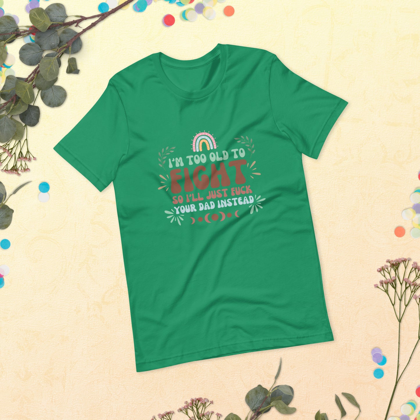 I’m too old Unisex t-shirt