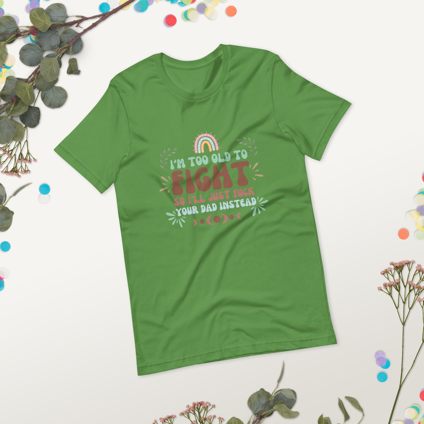 I’m too old Unisex t-shirt