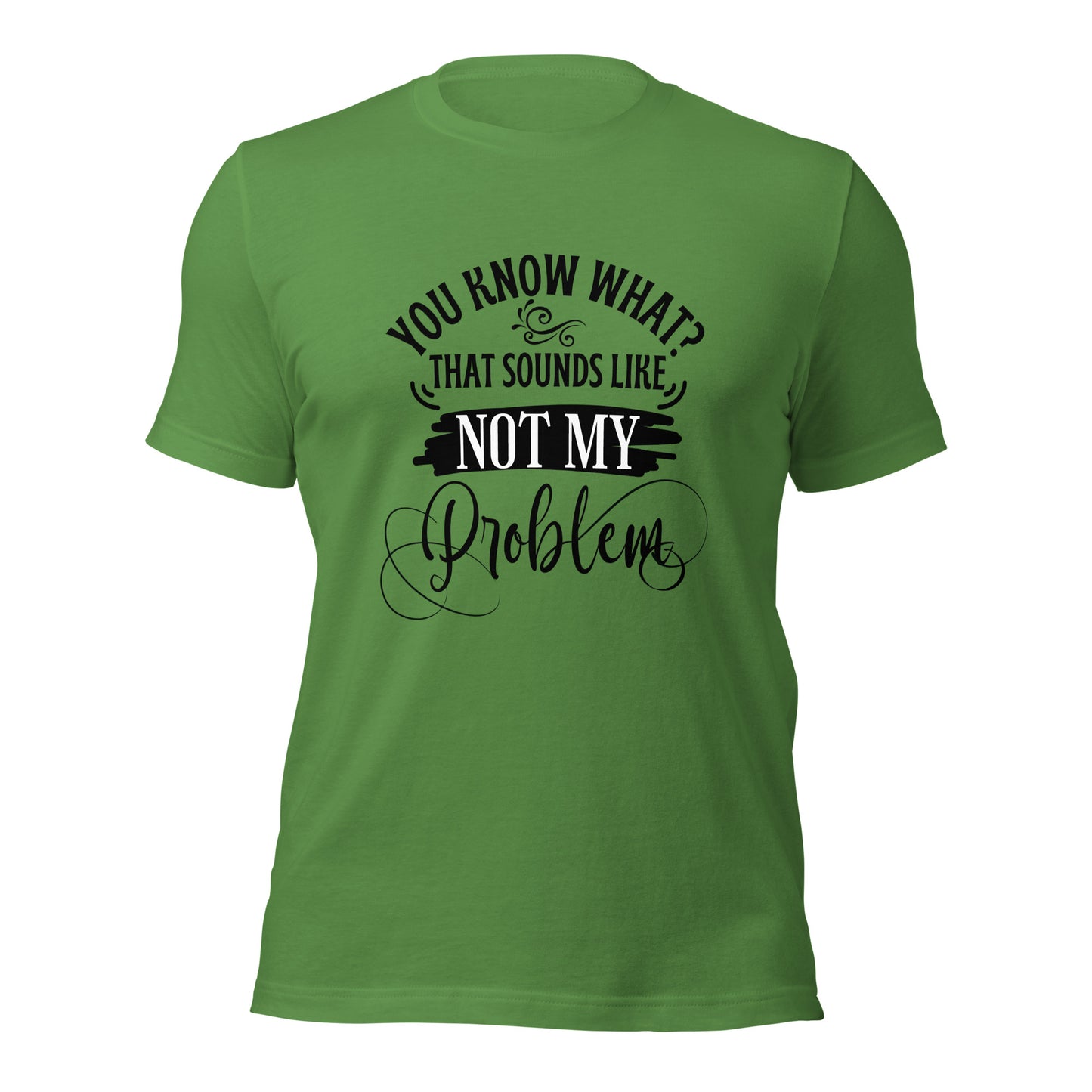 Not my problem Unisex t-shirt