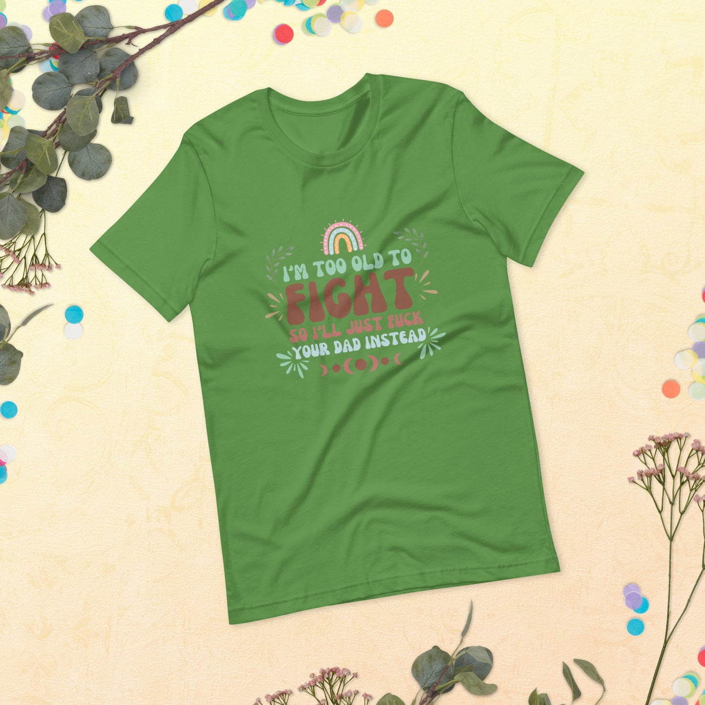 I’m too old Unisex t-shirt
