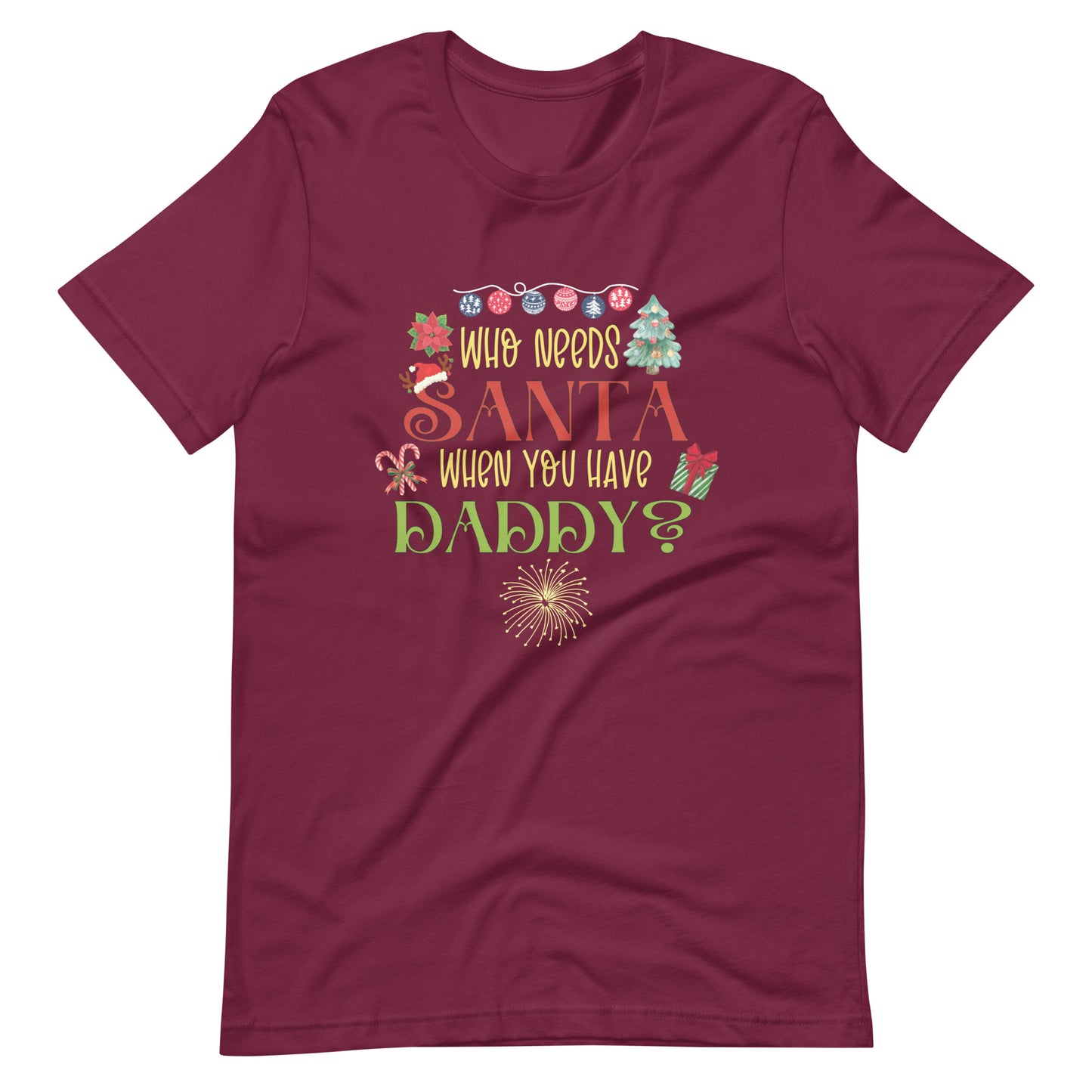 Who need Santa Unisex t-shirt