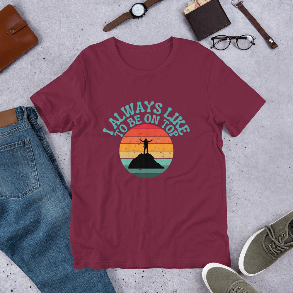 I like to be on top Unisex t-shirt