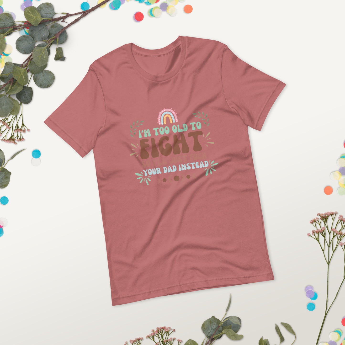 I’m too old Unisex t-shirt