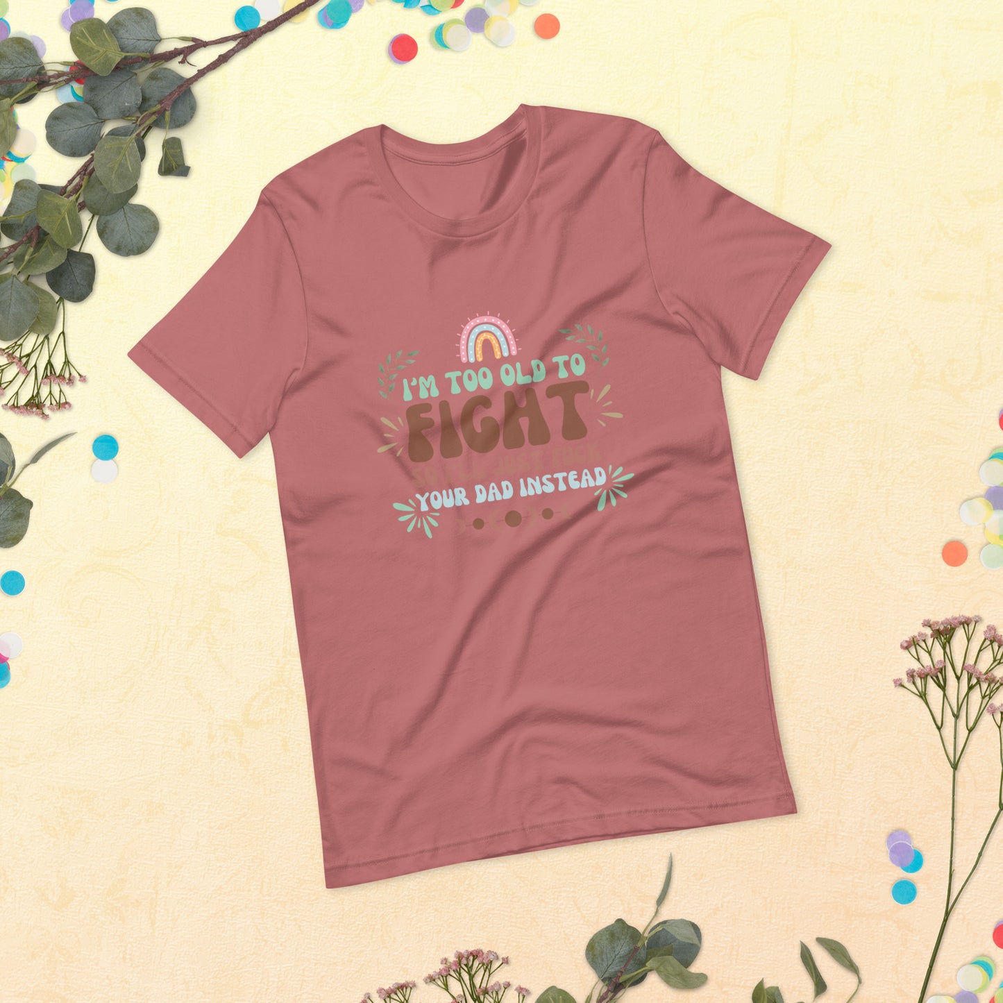 I’m too old Unisex t-shirt